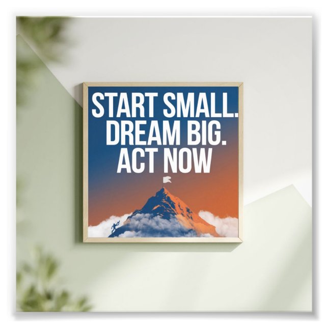 Dream Big, Start Small Photo Print (Front)