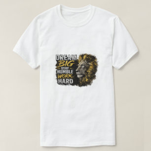 Dream Big Stay Humble Work Hard Lion Motivational T-Shirt