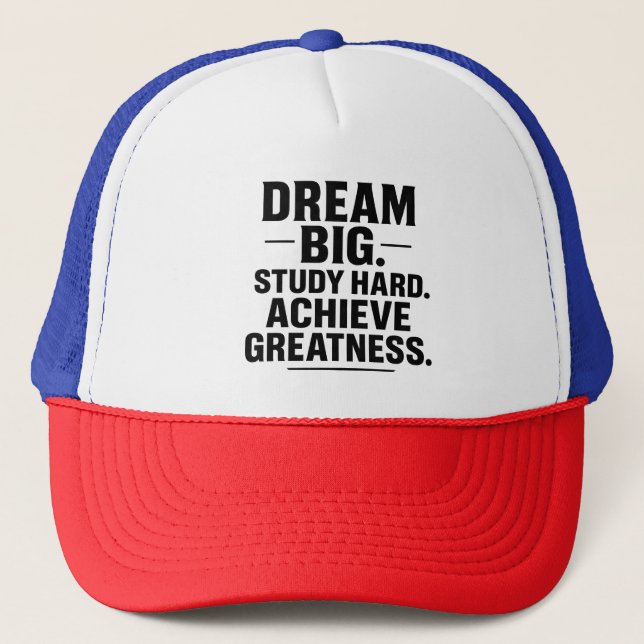 Dream Big, Study Hard, Achieve Greatness" Motivati Trucker Hat (Front)