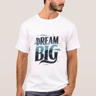 Dream Big T-Shirt