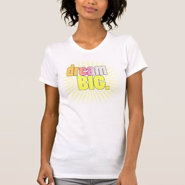 Dream BIG! T-Shirt (Front)