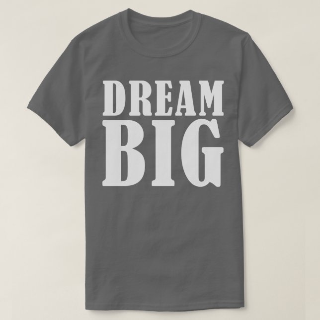 Dream BIG T-Shirt (Design Front)
