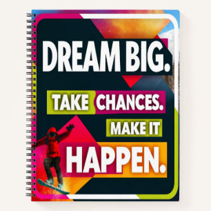 Dream Big, Take Chances Notebook