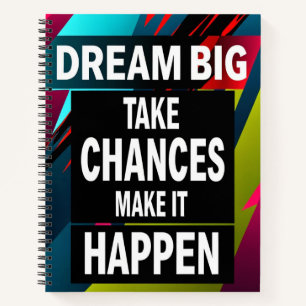 Dream Big, Take Chances Notebook