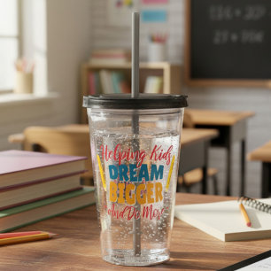 Dream Big Teachers Acrylic Tumbler