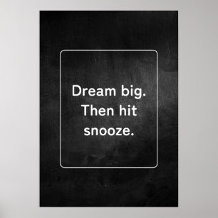 Dream big. Then hit snooze. Anti Motivation Poster