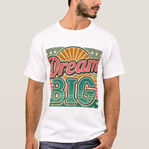 Dream big tshirt