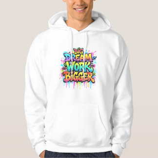 Dream Big Work Bigger Graffiti Motivation Quote Hoodie