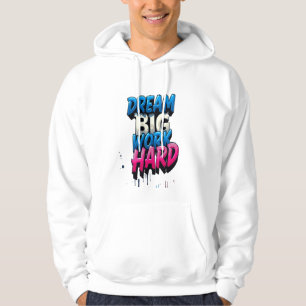 Dream Big, Work Hard: A Motivational Mantra Hoodie