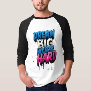 Dream Big, Work Hard: A Motivational Mantra T-Shirt
