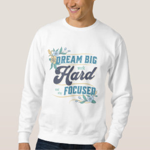 Dream Big, Work Hard and Stay Focused Sweatshirt