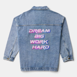 Dream Big, Work Hard Denim Jacket