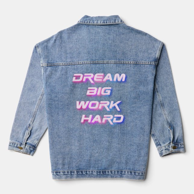 Dream Big, Work Hard Denim Jacket (Back)