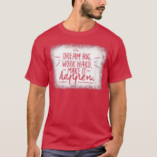 Dream Big Work Hard Inspirational Motivation Men W T-Shirt
