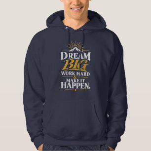 Dream Big Work Hard Make It Happen – Inspirational Hoodie