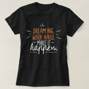 Dream big work hard Make it happen l quote black T-Shirt