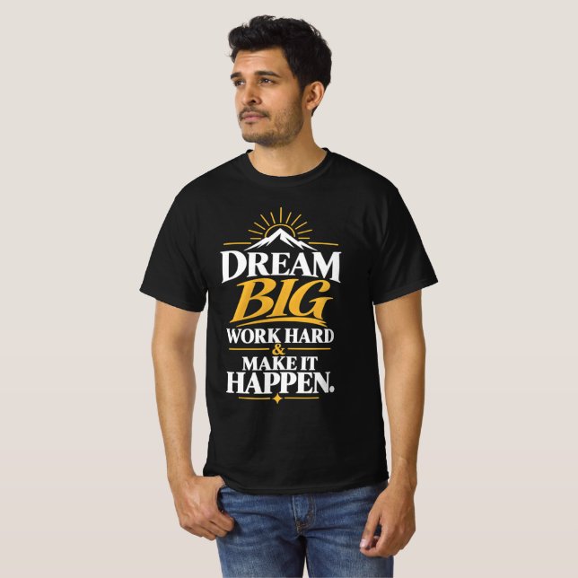 Dream Big Work Hard Make It Happen T-Shirt (Front Full)