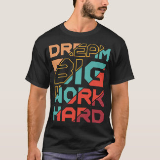 Dream Big Work Hard Motivational Gym Lover T-Shirt