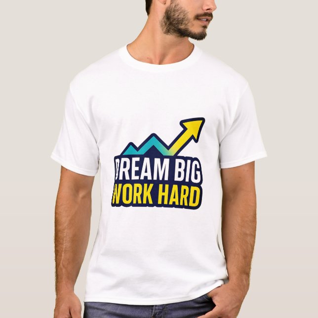 Dream Big Work Hard Motivational Quote T-Shirt (Front)