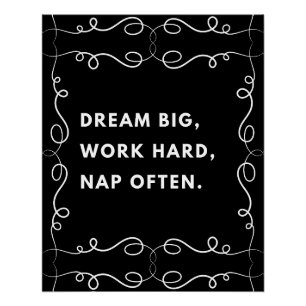 Dream big, work hard, nap often. motivational poster