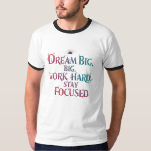 Dream Big, Work Hard, Stay Focused Motivational T-Shirt