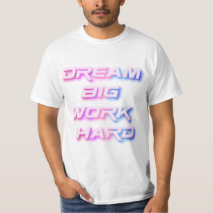 Dream Big, Work Hard T-Shirt