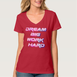 Dream Big, Work Hard T-Shirt