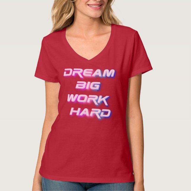 Dream Big, Work Hard T-Shirt (Front)