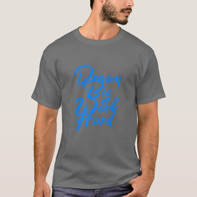 Dream Big, Work Hard T-Shirt (Front)