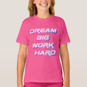 Dream Big, Work Hard T-Shirt