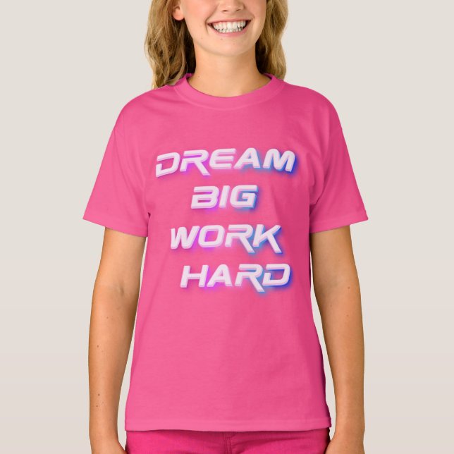 Dream Big, Work Hard T-Shirt (Front)