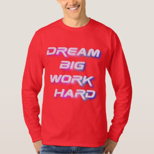 Dream Big, Work Hard T-Shirt