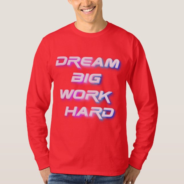 Dream Big, Work Hard T-Shirt (Front)