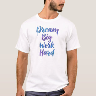 Dream Big Work Hard Watercolor Brush Script T-Shirt