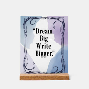 Dream Big Write Bigger Acrylic Sign