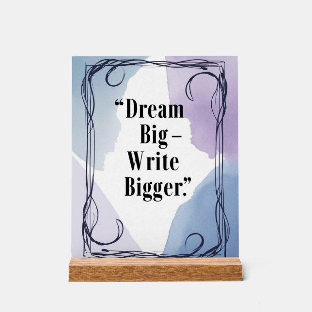 Dream Big Write Bigger Acrylic Sign (Front)