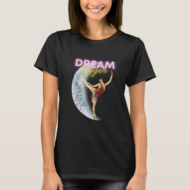 Dream Bigger Vintage Ballet Dancer  T-Shirt (Front)
