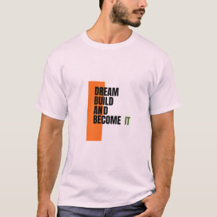 Dream. Build. Become. – Inspirational Growth & Suc T-Shirt