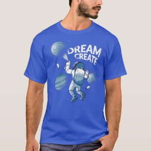Dream Create Paint Astronaut Astral Cosmic Design T-Shirt