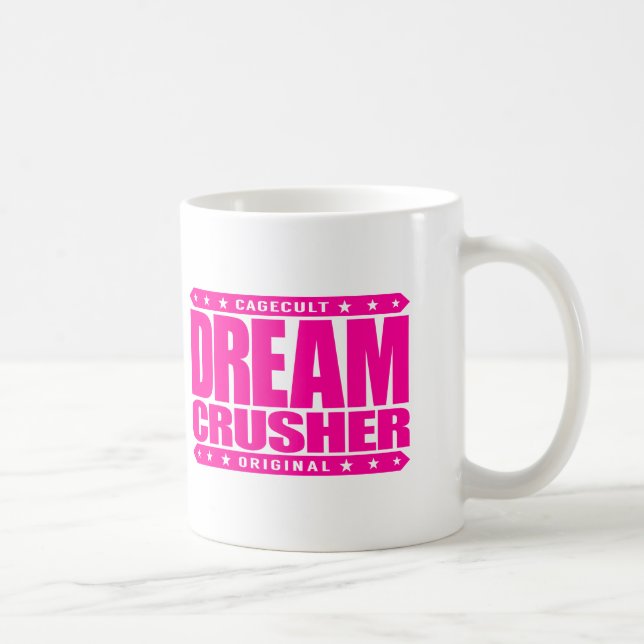 DREAM CRUSHER - I Crush Hopes of My Weak Opponents Coffee Mug (Right)