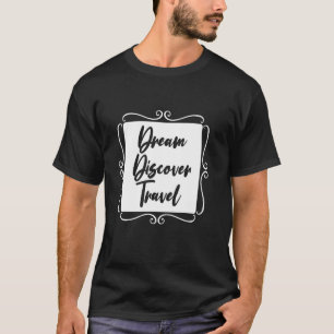 Dream Discover Travel Adventure Wanderlust World M T-Shirt