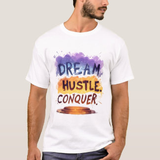Dream. Hustle. Conquer. – Motivational typography T-Shirt