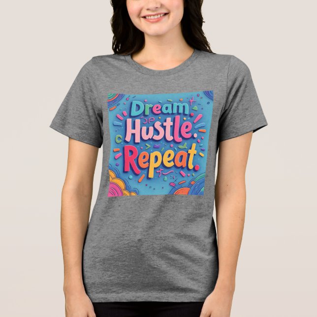Dream. Hustle. Repeat. – Colourful Hand-Drawn Moti Tri-Blend Shirt (Front)
