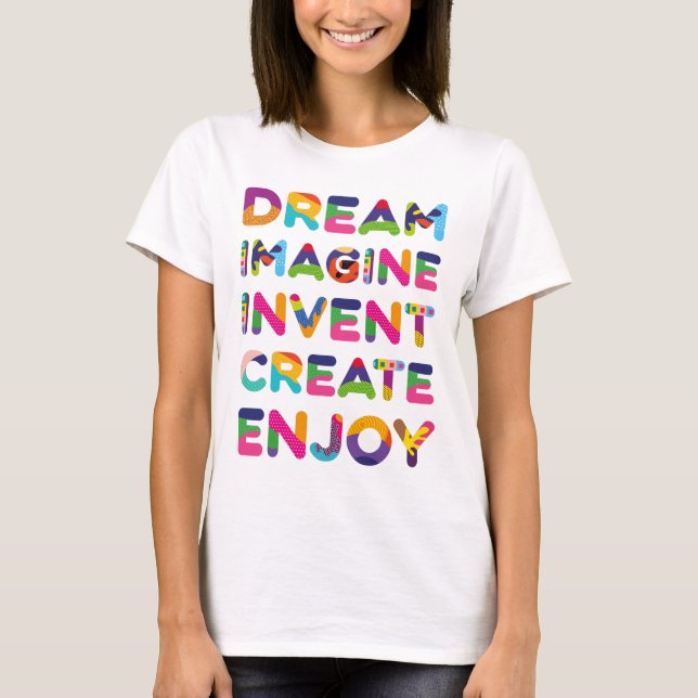 Dream Imagine Invent Create Enjoy T-Shirt (Front)