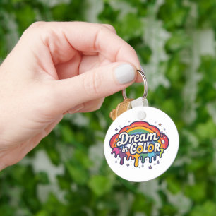 Dream in Color Rainbow Positive Quote Key Ring