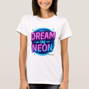 Dream in Neon – Inspirational Quote Wall Art Poste T-Shirt