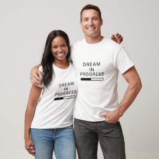 Dream In Progress Loading Bar T-Shirt