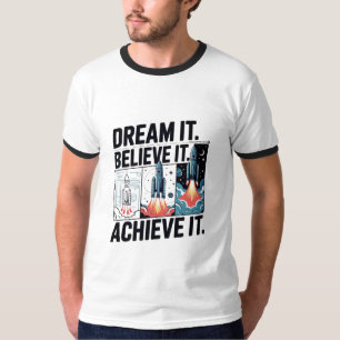 Dream It Believe It Achieve It Design 04 T-Shirt