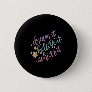 Dream It Believe It Achieve It Motivational Quote  6 Cm Round Badge