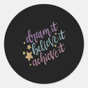 Dream It Believe It Achieve It Motivational Quote  Classic Round Sticker